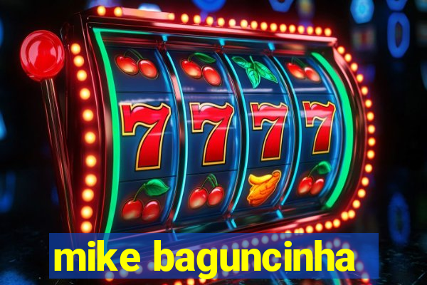 mike baguncinha
